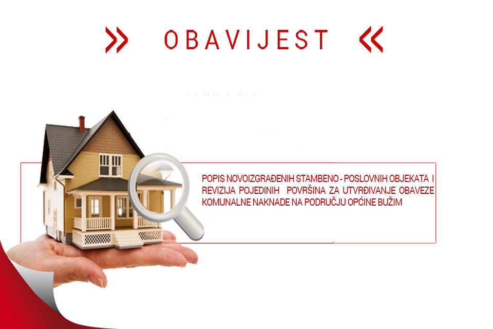OBAVIJEST:  POPIS NOVOIZGRAĐENIH STAMBENO – POSLOVNIH OBJEKATA  I REVIZIJA POJEDINIH  POVRŠINA ZA UTVRĐIVANJE OBAVEZE KOMUNALNE NAKNADE NA PODRUČJU OPĆINE BUŽIM
